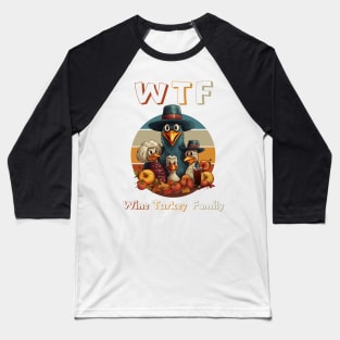 Turkey Family Time WTF Wine Thanksgiving Dinner Cute Cartoon Funny Holiday Mom Baseball T-Shirt